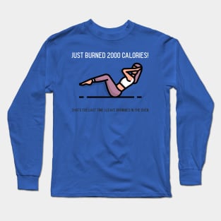 Just burned 2000 calories Long Sleeve T-Shirt